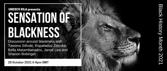 Banner for Sensation of Blackness event. Discussion around blackness with Tawona Sitholé, Ropafadzo Zinyuke, Bella Matambanadzo, Jamal Lee and Sharon Bobinger. 20 October 2021 6-8pm GMT