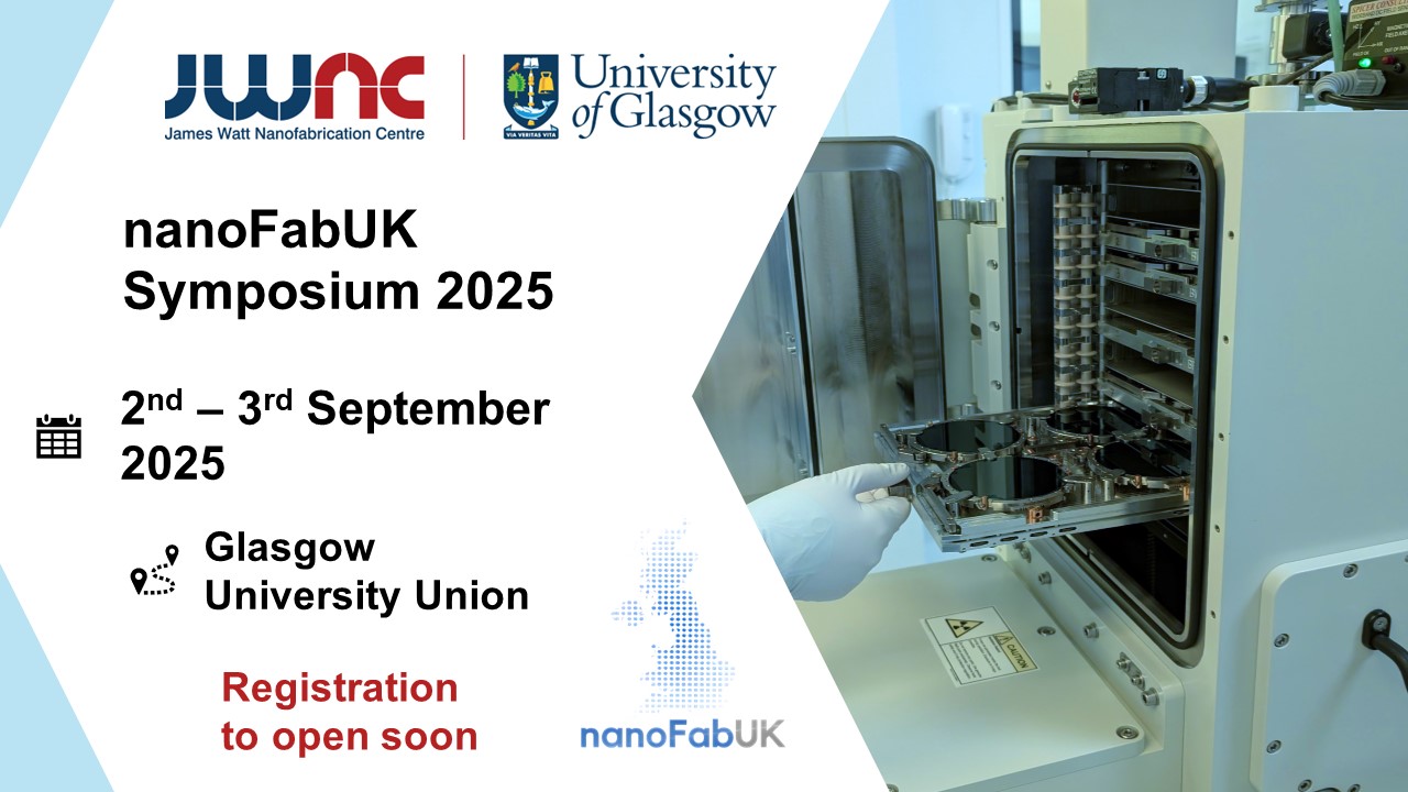 This image includes the JWNC and NanoFabUK logo. It announces the date of the NanoFabUK 2025 conference as the 2nd-3rd September 2025, and confirms the location as being Glasgow University Union. It explains registration will open soon.