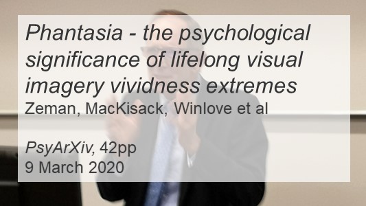 photo of torso of Adam Zeman (older white man with receding hairline in a suit gesticulating) under text: 'Phantasia - the psychological significance of lifelong visual imagery vividness extremes by Zeman, MacKisack, Winlove et al. PsyArXiv, 42 pages, dated 9 March 2020'